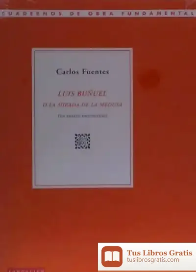 Descargar Luis Buñuel O La Mirada De La Medusa de Carlos Fuentes