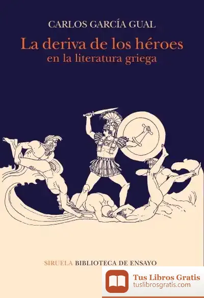 Descargar La Deriva De Los Héroes En Laliteratura Griega de Carlos García Gual