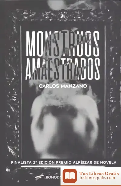 Descargar Monstruos Amaestrados (Finalista 2ªedición Premio Alfèizar De Novela de Carlos Manzano