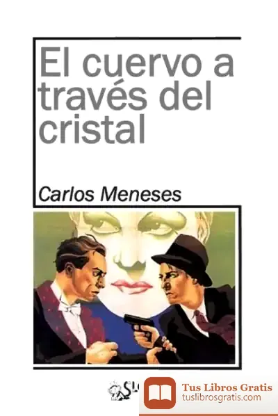 Descargar El Cuervo A Través Del Cristal de Carlos Meneses Nebot
