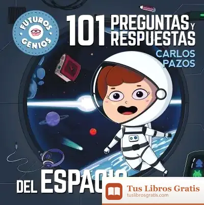 Descargar 101 Preguntas Y Respuestas Del Espacio (Futuros Genios) de Carlos Pazos