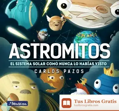 Descargar Astromitos: El Sistema Solar Como Nunca Antes Lo Habías Visto de Carlos Pazos