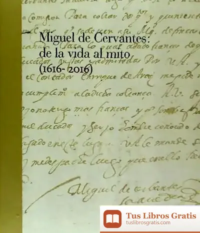 Descargar Miguel De Cervantes: De La Vida Al Mito. 1616-2016 de Carlos Reyero