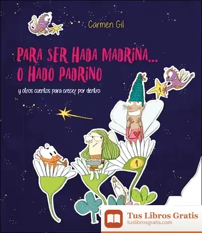 Descargar Para Ser Hada Madrina... O Hado Padrino: Y Otros Cuentos Para Crecer Por Dentro de Carmen Gil