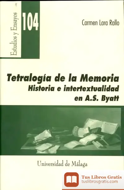 Descargar Tetralogía De La Memoria. Historia E Intertextualidad En A. S. Byatt