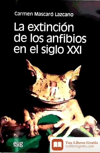Descargar La Extinción De Los Anfibios En El Siglo Xxi de Antonio Lucas Marín