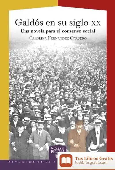Descargar Galdós En Su Siglo Xx : Una Novela Para El Consenso Social