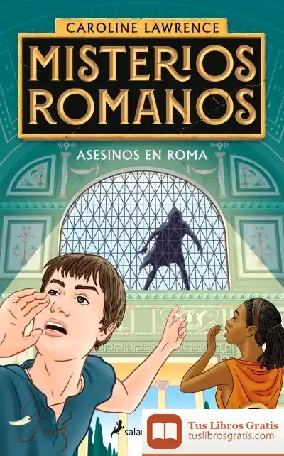 Descargar Asesinos En Roma (Misterios Romanos 4) de Caroline Lawrence