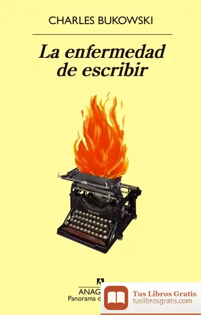 Descargar La Enfermedad De Escribir de Charles Bukowski