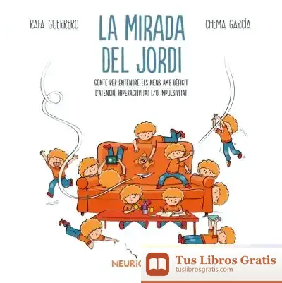 Descargar La Mirada Del Jordi: Conte Per Entendre Els Nens Amb Dèficit D’Atenció, Hiperactivitat I/O Impulsivitat