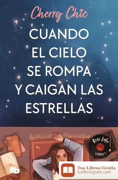 Descargar Cuando El Cielo Se Rompa Y Caigan Las Estrellas (Rose Lake 1) de Cherry Chic