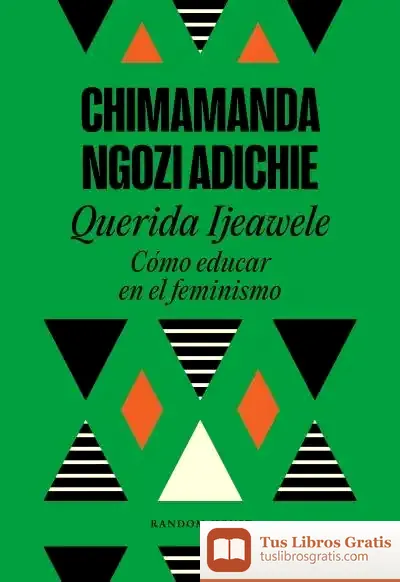 Descargar Querida Ijeawele, O Cómo Educar En El Feminismo
