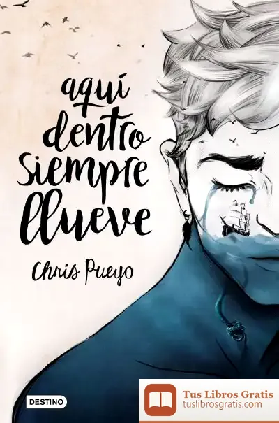 Descargar Aquí Dentro Siempre Llueve de Chris Pueyo