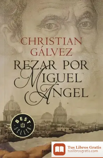 Descargar Rezar Por Miguel Ángel (Crónicas Del Renacimiento 2)