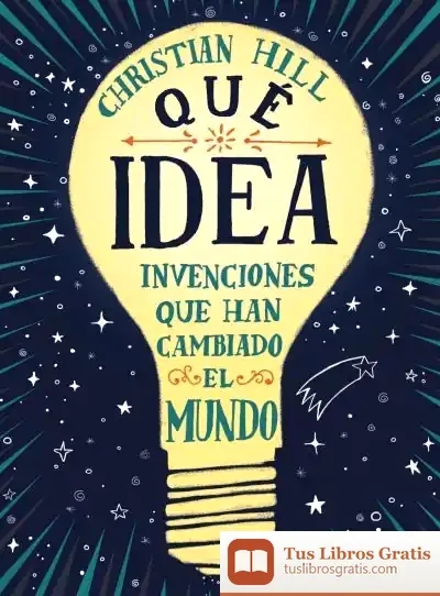 Descargar ¡Qué Idea! Las Invenciones Que Han Cambiado El Mundo