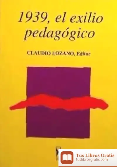 Descargar 1939, El Exilio Pedagógico: Estudios Sobre El Exilio Pedagógico Republicano Español