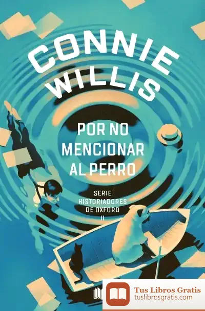 Descargar Por No Mencionar Al Perro (Historiadores De Oxford 2) de Connie Willis