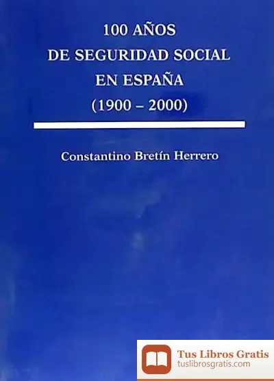 Descargar 100 Años De Seguridad Social En España (1900-2000) de Constantino Bretin Herrero