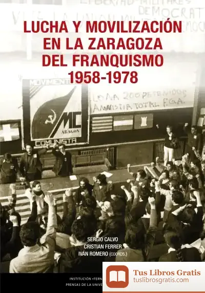 Descargar Lucha Y Movilización En La Zaragoza Del Franquismo, 1958-1978 de Cristian Ferrer