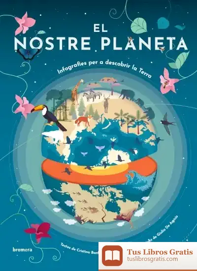 Descargar El Nostre Planeta. Infografies Per A Descobrir La Terra de Cristina Banfi