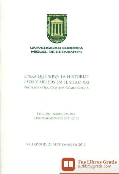 Descargar ¿Para Qué Sirve La Historia? Usos Y Abusos En El Siglo Xxi. Lección Inaugural Del Curso Académico 2011-2012 de Cristina Gómez Cuesta