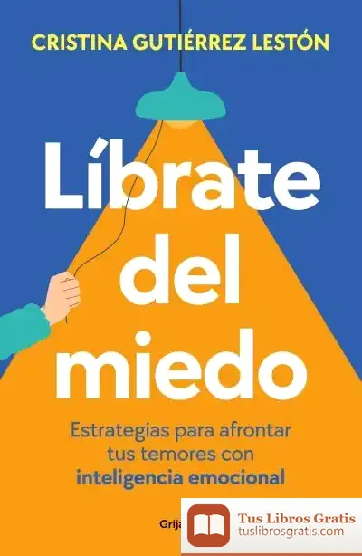 Descargar Líbrate Del Miedo de Cristina Gutiérrez Lestón
