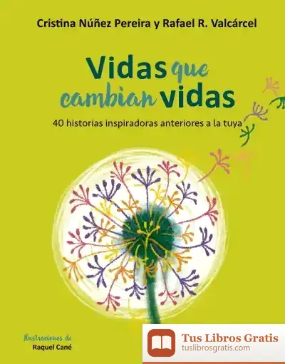 Descargar Vidas Que Cambian Vidas: 40 Historias Inspiradoras Anteriores A La Tuya de Cristina Núñez