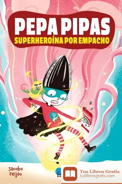 Descargar Pepa Pipas. Superheroína Por Empacho de Cristina Picazo