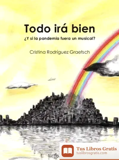 Descargar Todo Irá Bien: ¿Y Si La Pandemia Fuera Un Musical?