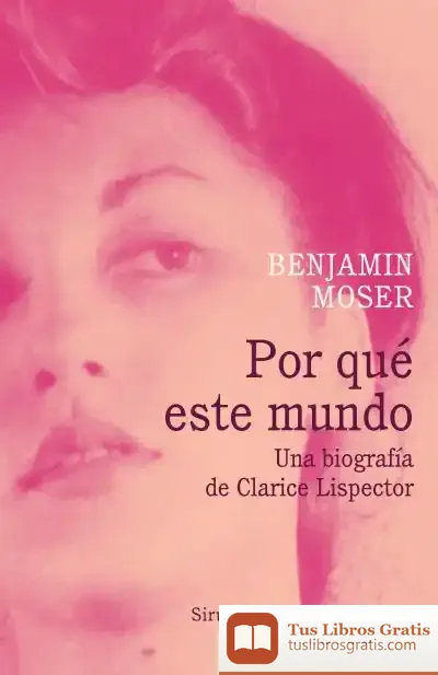Descargar Por Qué Este Mundo. Una Biografía De Clarice Lispector