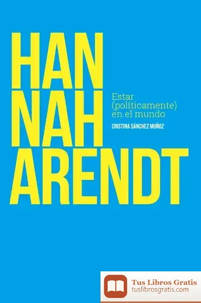 Descargar Hannah Arendt . Estar (Políticamente) En El Mundo