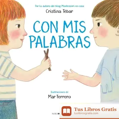 Descargar Con Mis Palabras: Cómo Resolver Conflictos Con Enfoque Montessori de Cristina Tébar Montes