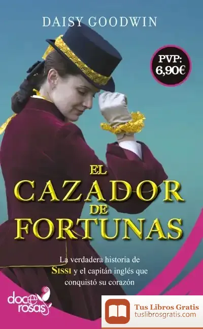 Descargar El Cazador De Fortunas: La Verdadera Historia De Sissi Y El Capitán Inglés Que Conquistó Su Corazón