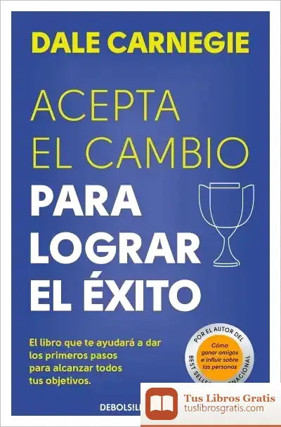 Descargar Acepta El Cambio Para Lograr El Éxito de Dale Carnegie
