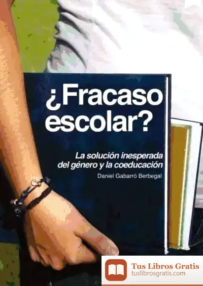 Descargar ¿Fracaso Escolar? La Inesperada Respuesta Del Género Y La Coeducación de Daniel Gabarró Berbegal