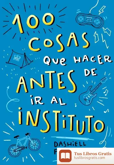 Descargar 100 Cosas Que Hacer Antes De Ir Al Instituto de Dashiell Fernández Pena
