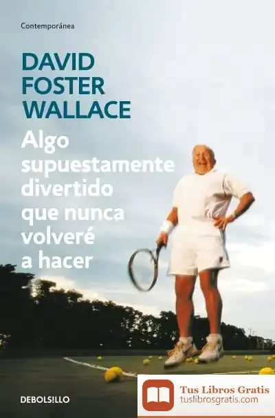 Descargar Algo Supuestamente Divertido Que Nunca Volveré A Hacer de David Foster Wallace