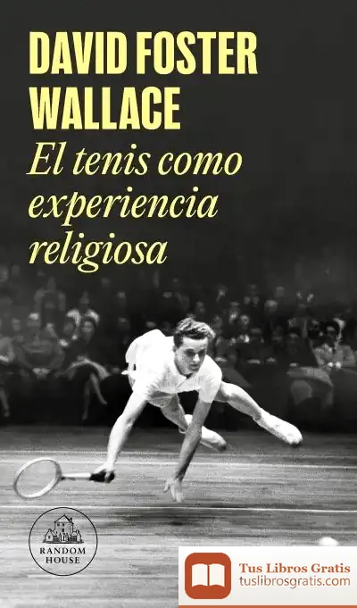 Descargar El Tenis Como Experiencia Religiosa de David Foster Wallace