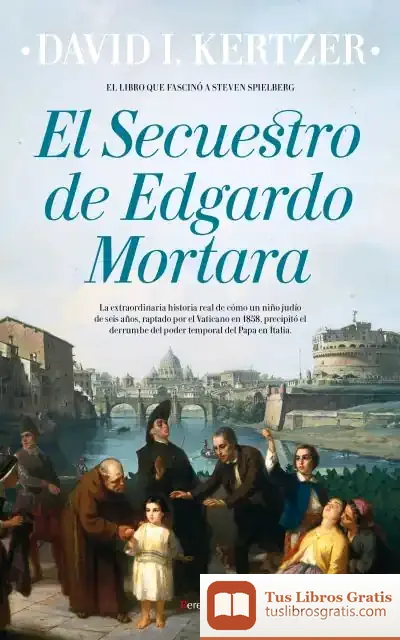 Descargar El Secuestro De Edgardo Mortara de David I. Kertzer