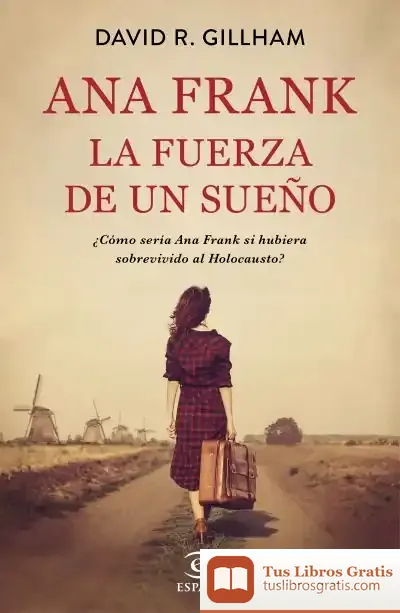 Descargar Ana Frank. La Fuerza De Un Sueño de David R. Gillham