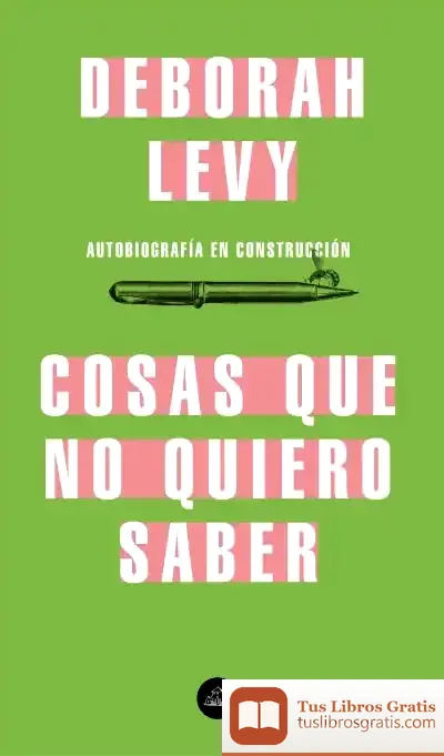 Descargar Cosas Que No Quiero Saber de Deborah Levy