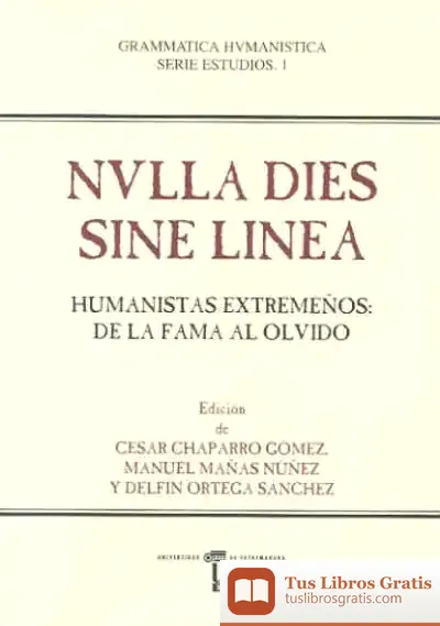 Descargar Nvlla Dies Sine Linea. Humanistas Extremeños: De La Fama Al Olvido