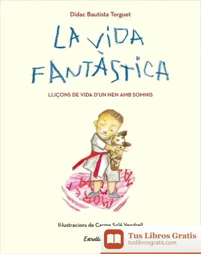 Descargar La Vida Fantàstica. Lliçons De Vida D Un Nen Amb Somnis