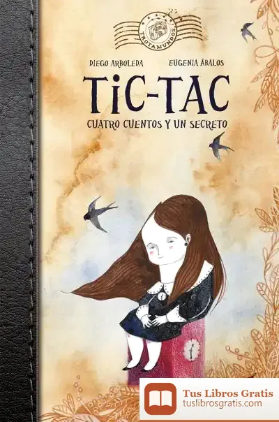 Descargar Tic Tac Cuatro Cuentos Y Un Secreto de Diego Arboleda