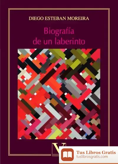 Descargar Biografía De Un Laberinto de Diego Esteban Moreira González