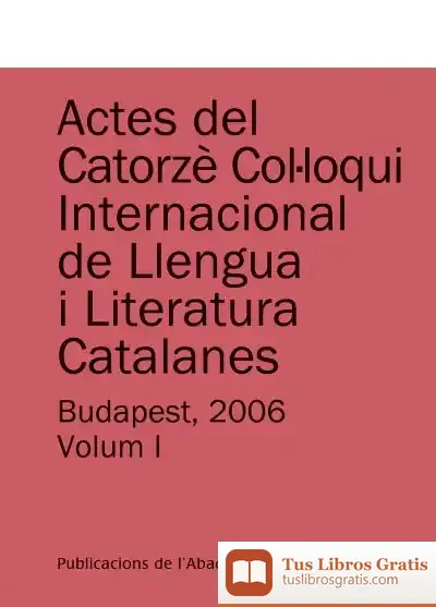 Descargar Actes Del Catorzè Col·Loqui Internacional De Llengua I Literatura Catalanes. Budapest, 2006. Vol. 1
