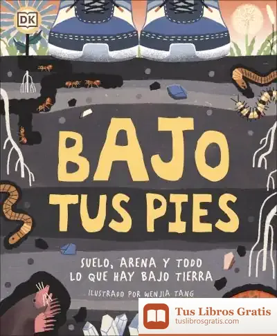 Descargar Bajo Tus Pies: Suelo, Arena Y Todo Lo Que Hay Bajo Tierra