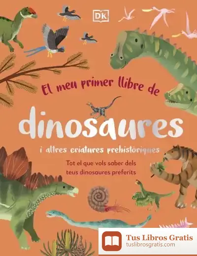Descargar El Meu Primer Llibre De Dinosaures I Altres Criatures Prehistòriques