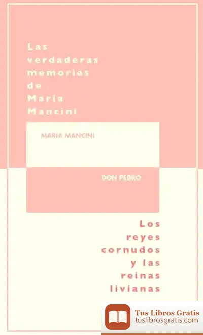 Descargar Las Verdaderas Memorias De María Mancini : Los Reyes Cornudos Y Reinas Livianas de Don Pedro