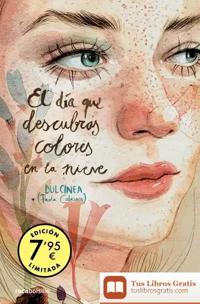 Descargar El Día Que Descubras Colores En La Nieve (Edición Limitada) (Serie El Día Que... 4) de Dulcinea Paola Calasanz